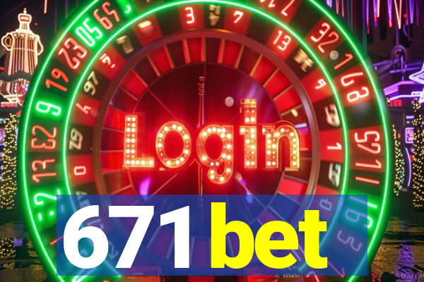 671 bet